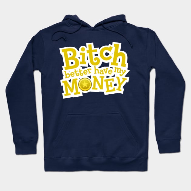 Better have my money! Hoodie by yourtoyrobot